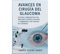 AVANCES EN CIRUGÍA DEL GLAUCOMA: ESTUDIO COMPARATIVO DEL IMPLANTE EXPRESS AISLADO Y COMBINADO CON CIRUGÍA DE CATARATAS