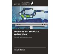 Avances en robótica quirúrgica: Técnicas, aplicaciones y futuro