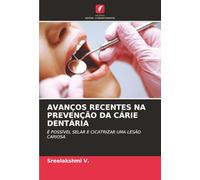 AVANÇOS RECENTES NA PREVENÇÃO DA CÁRIE DENTÁRIA: É POSSÍVEL SELAR E CICATRIZAR UMA LESÃO CARIOSA