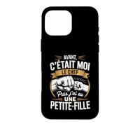 Avant C'Était Moi Le Chef Puis J'Ai EU Une Petite Fille Papy Coque pour iPhone 16 Pro Max