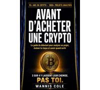AVANT D'ACHETER UNE CRYPTO: Le guide du débutant pour analyser un projet, évaluer le risque et savoir quand sortir