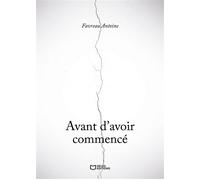Avant d'avoir commencé - Antoine Favreau - Hello - broché - Roman