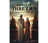 Avant de Dire Oui : Introspection pour Futur Couple Musulman: Questions clés et réflexions pour bâtir un mariage béni dans la lumière des enseignements islamiques