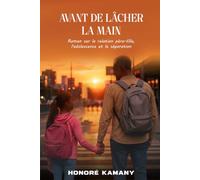 Avant de lâcher la main: Roman sur la relation père-fille, l’adolescence et la séparation