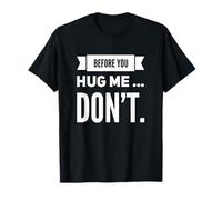 Avant de me Prendre dans tes Bras, la distanciation Sociale n'est Pas drôle T-Shirt