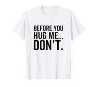 Avant de me Prendre dans tes Bras, ne Soyez Pas drôle, Sarcastique et Antisocial T-Shirt