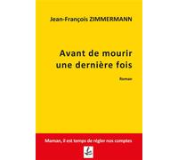 Avant de mourir une dernière fois - Jean-François Zimmermann - Lucie Cep - broché - Témoignage