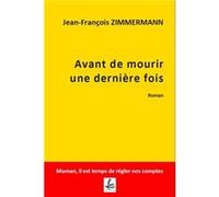 Avant de mourir une dernière fois Jf zimmermann (Auteur)