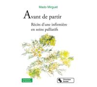 Avant de partir: Récits d'une infirmière en soins palliatifs