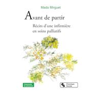 Avant de partir: Récits d'une infirmière en soins palliatifs