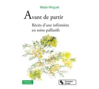 Avant de partir Récits d'une infirmière en soins palliatifs - Mado Mirguet - Chronique Sociale - broché - Récit