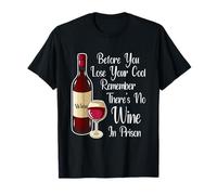 Avant de Perdre Votre Sang-Froid, souvenez-Vous qu'il n'y a Pas de vin en Prison T-Shirt