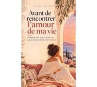 Avant de rencontrer l'amour de ma vie: Prépare ton cœur et ta vie pour reconnaître enfin le bon