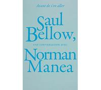 Avant de s'en aller: Saul Bellow, une conversation avec Norman Manea