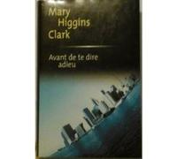 Avant de te dire adieu Mary Higgins Clark (Auteur)