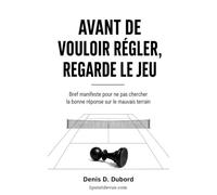 Avant de vouloir régler, regarde le jeu: Bref manifeste pour ne pas chercher la bonne réponse sur le mauvais terrain