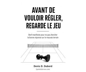 Avant de vouloir régler, regarde le jeu: Bref manifeste pour ne pas chercher la bonne réponse sur le mauvais terrain