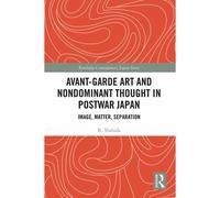 Avant-Garde Art And Non-Dominant Thought In Postwar Japan