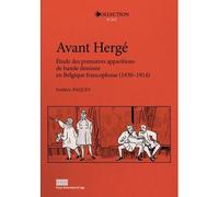 Avant Hergé Étude des premières apparitions de bande dessinée en Belgique francophone (1830-1914) - Frédéric Paques - Pu.liege - broché - Etude