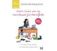Avant j'avais une vie, maintenant j'ai des enfants Ce qui va vous arriver... et comment y faire face ! - Candice Kornberg-Anzel - Librio - Poche - Livre