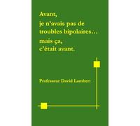 Avant, je n'avais pas de troubles bipolaires...mais ça, c'était avant.
