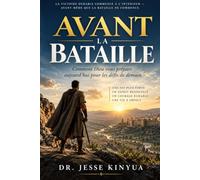 AVANT LA BATAILLE: Comment Dieu forge en vous la foi, le courage, la vi-sion et la victoire avant même que le combat ne commence