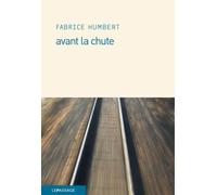 Avant la chute - Fabrice Humbert - Le Passage Eds - broché - Roman