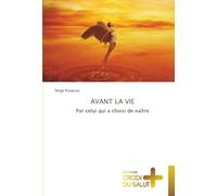 AVANT LA VIE: Par celui qui a choisi de naître