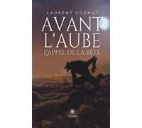 Avant l'aube L'appel de la bête - Laurent Cornut - Le Lys Bleu - broché - Roman