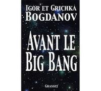 Avant le big bang Igor Bogdanov (Auteur), Grichka Bogdanov (Auteur)