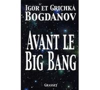 Avant le big bang - Igor Bogdanov - Grasset - broché - Essai
