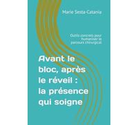 Avant le bloc, après le réveil : la présence qui soigne: Outils concrets pour humaniser le parcours chirurgical