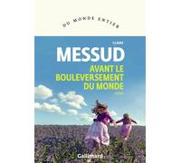 Claire Messud – Avant le bouleversement du monde – Traduction Béatrice Guisse-Lardit – Gallimard