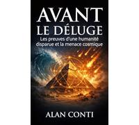 Avant le déluge: Les preuves d'une humanité disparue et la menace cosmique