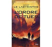 Avant Le labyrinthe - tome 04 : L'ordre de tuer