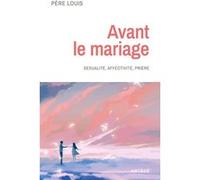Avant le mariage: Sexualité, affectivité, prière