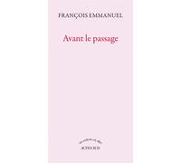 Avant le passage - François Emmanuel - Actes sud - broché - Roman