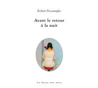 Avant le retour à la nuit - Robert Piccamiglio - La Fosse Aux Ours - broché - Roman