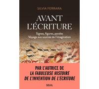 Avant l'écriture Signes, figures, paroles - Silvia Ferrara - Seuil - broché - Essai