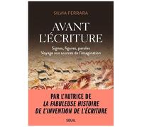 Avant L'écriture - Signes, Figures, Paroles - Voyage Aux Sources De L'imagination