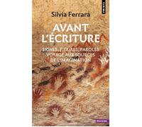 Avant l'écriture Signes, figures, paroles : voyage aux sources de l'imagination - Silvia Ferrara - Points - Poche - Essai