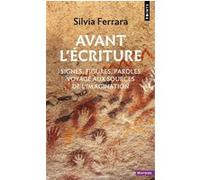 Avant L'écriture - Signes, Figures, Paroles : Voyage Aux Sources De L'imagination