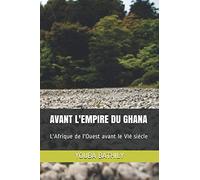 AVANT L'EMPIRE DU GHANA: L'Afrique de l'Ouest avant le VIè siècle