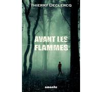 Avant les flammes - Thierry Declercq - Amanite - broché - Roman