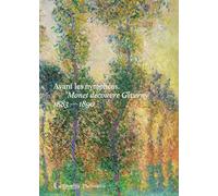 Claude Monet – Avant les nymphéas. Monet découvre Giverny – 1883-1890 – Flammarion