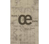 Avant l'oeuvre: Essai sur l'invention architecturale