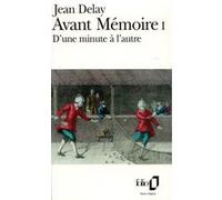 Avant Mémoire – Tome 1 : D'une minute à l'autre (Paris, 1555–1736) – Gallimard