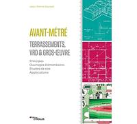 Avant-métré : Terrassement, VRD et gros oeuvre: Principes. Ouvrages élémentaires. Etudes de cas. Applications.