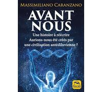 Avant nous: Les Anunnaki et la création de l'être humain : l'histoire comme on ne nous l'a jamais racontée