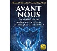 Avant nous: Les Anunnaki et la création de l'être humain : l'histoire comme on ne nous l'a jamais racontée